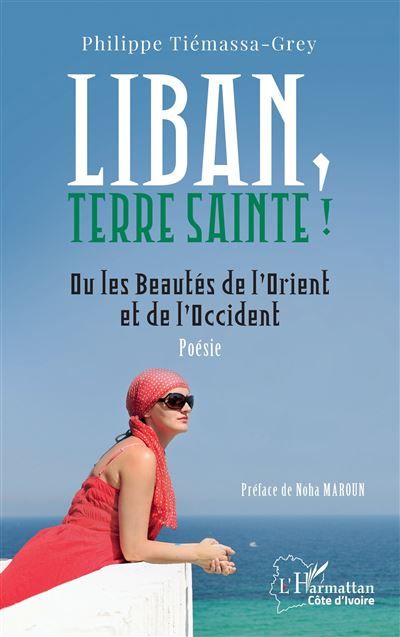 Liban, Terre sainte ! Ou les Beautés de l’Orient et de l’Occident - Noha Maroun
