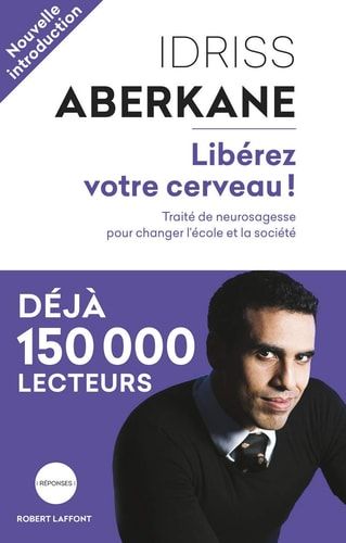 Libérez votre cerveau ! Traité de neurosagesse pour changer l'école et la société