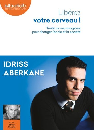 Libérez Votre Cerveau: Traité De Neurosagesse Pour Changer L'école Et La Société (French Edition)