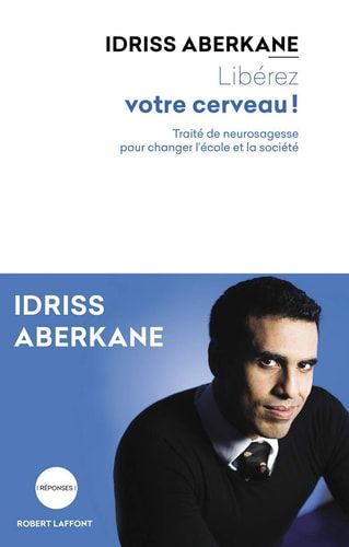 Libérez votre cerveau! traité de neurosagesse pour changer l'école et la société