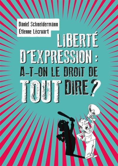 Liberté d'expression : a-t-on le droit de tout dire ? A-t-on le droit de tout dire ?