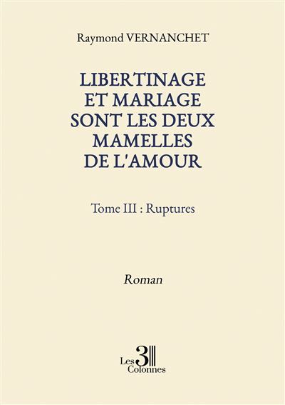 Libertinage et mariage sont les deux mamelles de l'amour - Tome III : Ruptures
