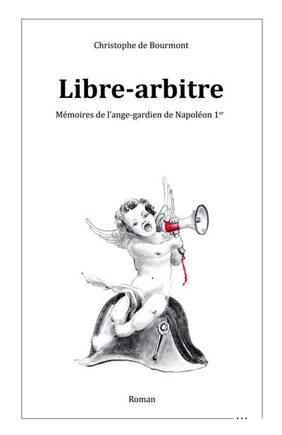 Libre-arbitre Mémoires de l'ange-gardien de Napoléon 1er