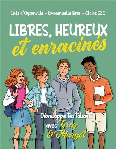 Libres, heureux et enracinés Développe tes talents avec Greg et Margot