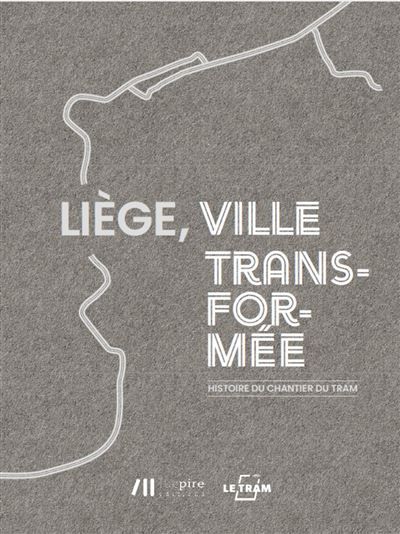 Liège, ville transformée L'histoire du chantier du tram