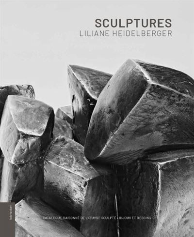 Liliane Heidelberger Catalogue raisonne de l'œuvre sculpte, bijoux et dessins