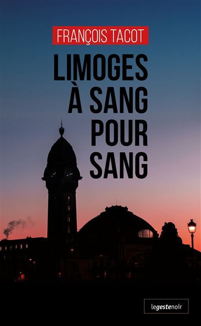 Limoges a sang pour sang (geste) (coll. geste noir)