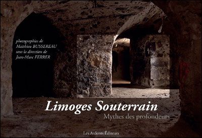 Limoges souterrain - mythes des profondeurs Mythes des profondeurs