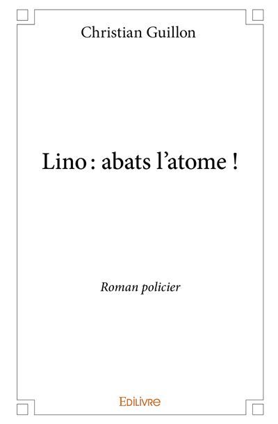 Lino : abats l'atome ! Roman policier