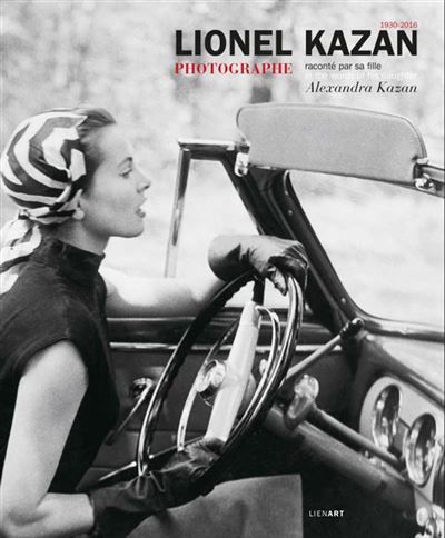 Lionel kazan photographe raconte par sa fille alexandra kazan Raconté par sa fille Alexandra Kazan