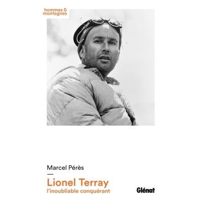Lionel Terray L'inoubliable conquérant