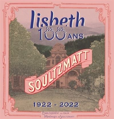 Lisbeth 100 ans soultzmatt 1922-2022 Soultzmatt 1922-2022