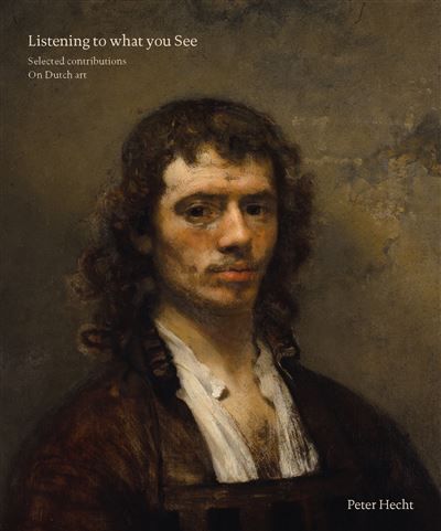Listening to What You See Selected Contributions on Dutch Art
