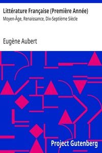 Littérature Française (Première Année) : $b Moyen-Âge, Renaissance, Dix-Septième Siècle