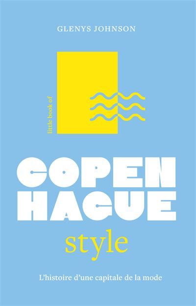 Little Book of Copenhague Style, l'histoire - L'histoire d'une capitale de la mode (version française)