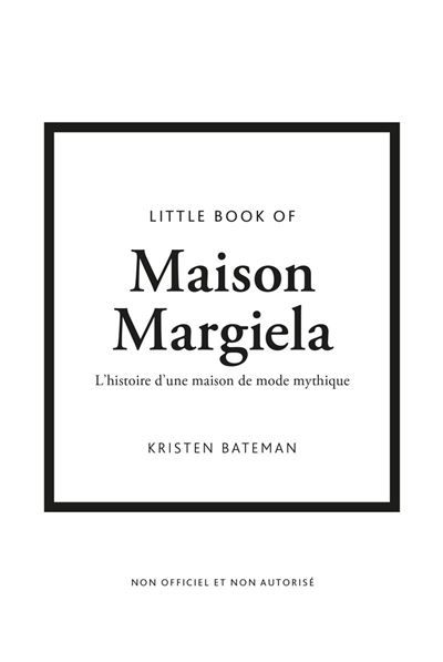 Little Book of Maison Margiela - l'histoire d'une maison de mode mythique