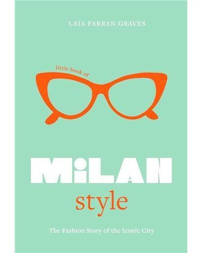 Little Book of Milan Style /anglais The Fashion History of the Iconic City