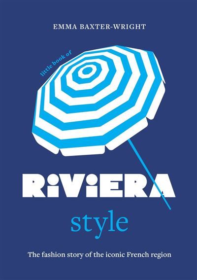 Little Book of Riviera Style The fashion story of the iconic French region