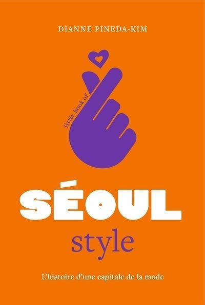 Little Book of Seoul Style - L'histoire d'une capitale de la mode (version française)