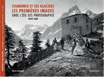 Livre chamonix et ses glaciers Sous l'oeil des photographes 1849-1869