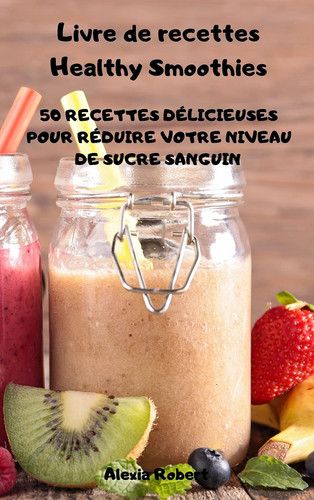 Couverture de Livre de recettes Healthy Smoothies par Alexia Robert