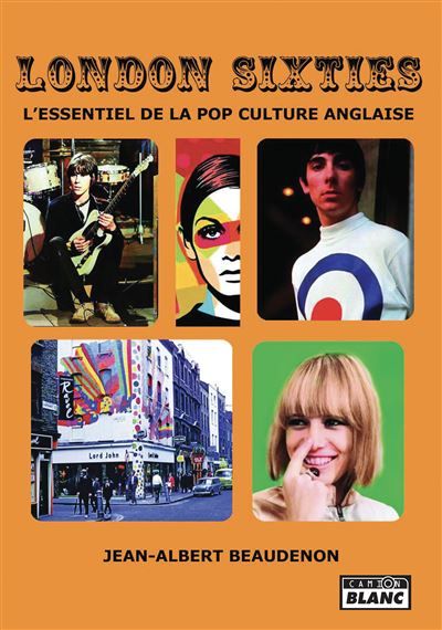 London Sixties L'essentiel de la pop culture anglaise
