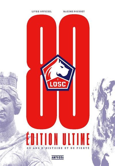 LOSC, 80 ans d'histoire et de fierté Edition ultime