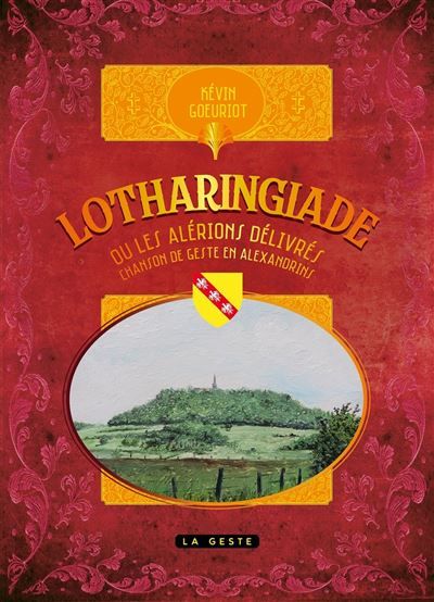 Lotharingiade Ou les alerions delivres - chanson de geste en alexandrins