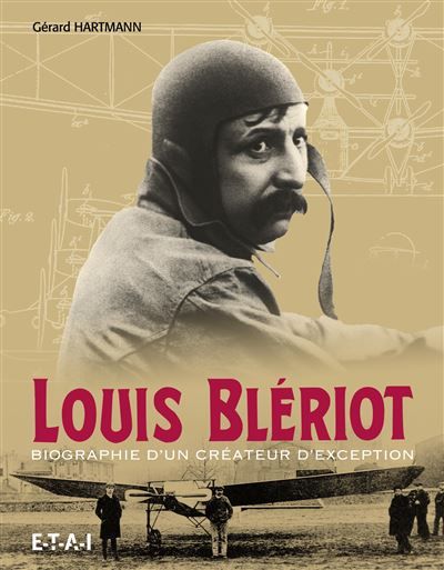 Louis Blériot - biographie d'un créateur d'exception Biographie d'un créateur d'exception