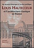 Louis Hautecoeur et l'architecture classique en France. Du projet historique à l'action publique.