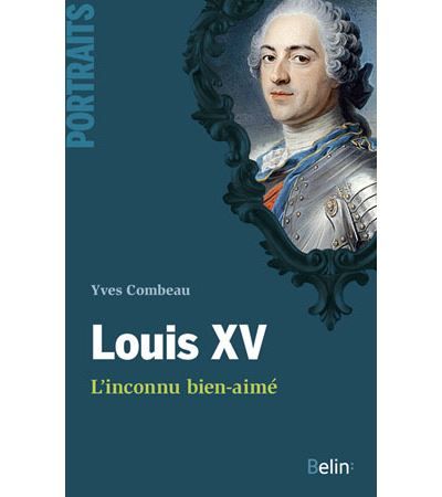 Louis XV, l'inconnu bien-aimé L'inconnu bien-aimé - Thierry Sarmant