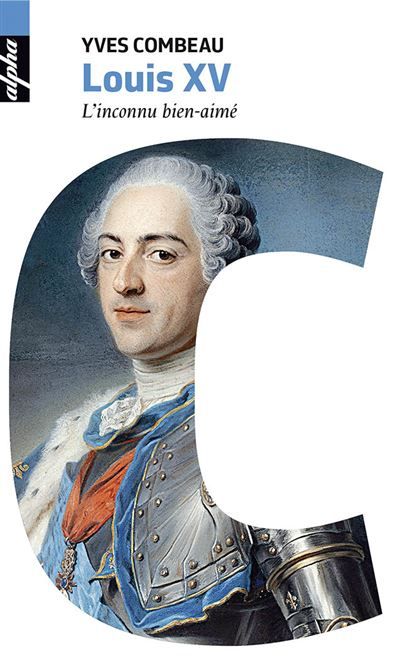 Louis XV, L'inconnu bien-aimé - Thierry Sarmant