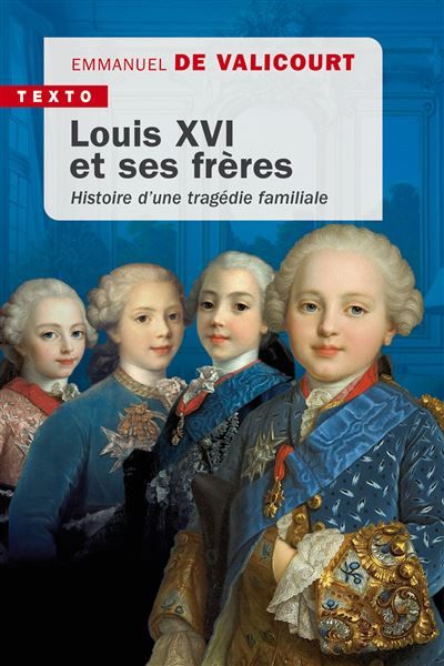Louis XVI et ses frères Histoire d'une tragédie familiale