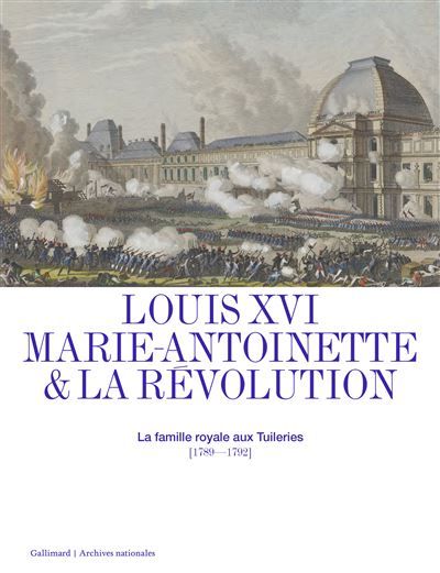 Louis XVI, Marie-Antoinette et la Révolution La famille royale aux Tuileries (1789-1792)