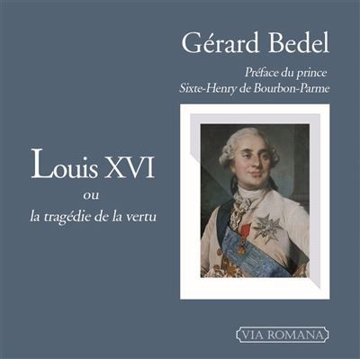 Louis XVI, ou la tragédie de la vertu