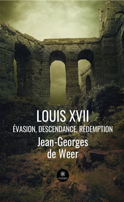 Louis XVII Évasion, descendance, rédemption