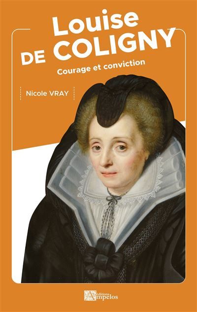 Louise de coligny Courage et conviction