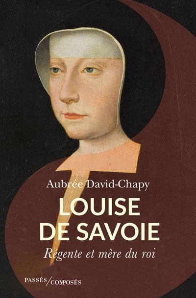 Louise de Savoie Régente et mère du roi
