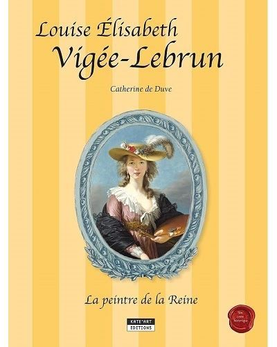 Louise Elisabeth Vigée-Lebrun, la peintre de la reine