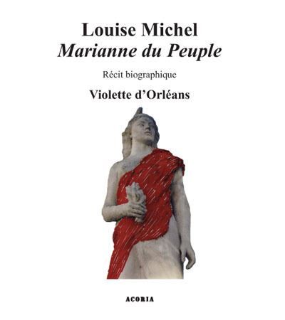 Louise Michel - Marianne du peuple Récit biographique