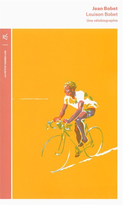 Louison Bobet Une vélobiographie