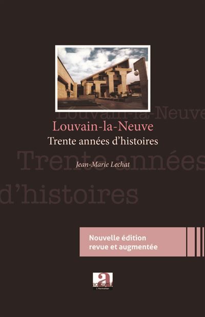 Louvain-la-Neuve Trente ans d'histoires - (Nouvelle édition revue et augmentée)