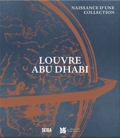 Louvre Abu Dhabi. La naissance d'une collection Edition trilingue français-anglais-arabe