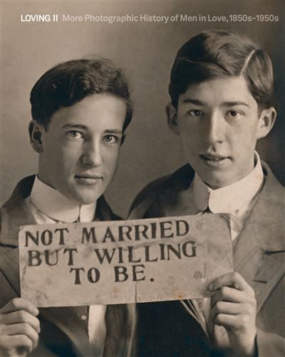 Loving II More Photographic History of Men in Love 1850s-1950s