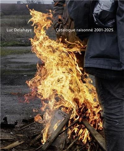 Luc Delahaye Catalogue RaisonnE 2001 - 2025 (FR) /franCais