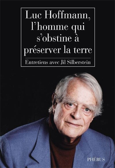 Luc hoffmann l homme qui s obstine a preserver la terre L'homme qui s'obstine à préserver la terre