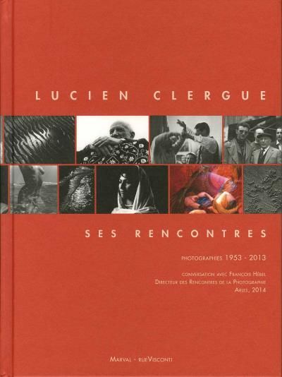 Lucien clergue - ses rencontres 1953-2013