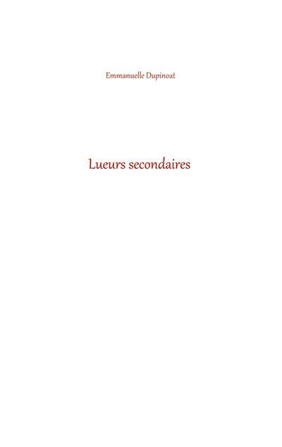 Lueurs secondaires - Emmanuelle Dupinoat - Books On Demand