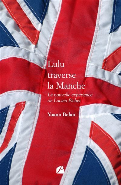 Lulu traverse la Manche - La nouvelle expérience de Lucien Pichet