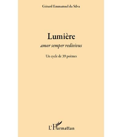 Lumière Amor semper redivivus - Un cycle de 39 poèmes